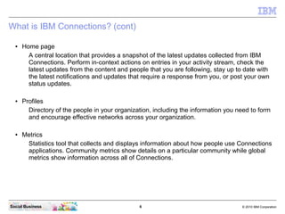 What is IBM Connections? (cont)

  ●   Home page
        A central location that provides a snapshot of the latest updates...