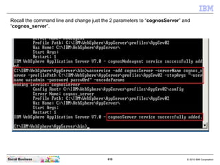 Switch to your CMD line window. Navigate to the WebSphere bin directory with the
 command “cd ......bin”. Then enter the c...