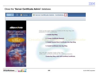 Click the last entry “Create Key Ring with Self-Signed Certificate”.




Social Business                              639 ...