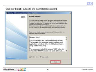 Click the “Finish” button to end the Installation Wizard.




Social Business                                 64          ...