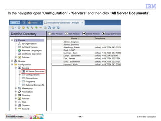 Close the “Server Certificate Admin” database.




Social Business                            642    © 2010 IBM Corporation
 