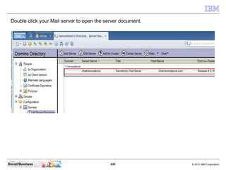 Open your Domino Directory to edit the Server document.




Social Business                             643            © 2...