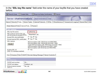 In the server document click the “Ports” tab.




Social Business                                  647   © 2010 IBM Corpor...