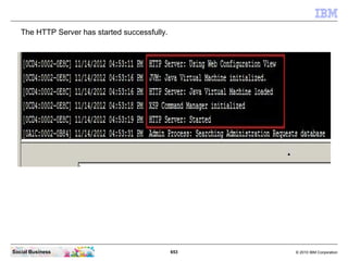 Click the “Save & Close” button.




Social Business                     653   © 2010 IBM Corporation
 