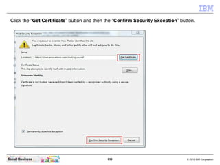 Click the “Add Exception...” button.




Social Business                           659   © 2010 IBM Corporation
 