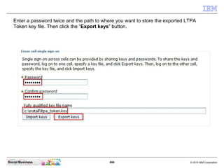 Log in with your wasadmin account and password.




Social Business                           666      © 2010 IBM Corporat...