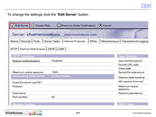 Go back to your Lotus Notes client and open again your Server document.




Social Business                             67...