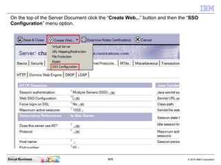 Now click the “Domino Web Engine” tab.




Social Business                           675   © 2010 IBM Corporation
 
