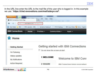 Verify that SSO between IBM Connections and your IBM Lotus
   Domino Mail server works
   Open your browser and enter the ...