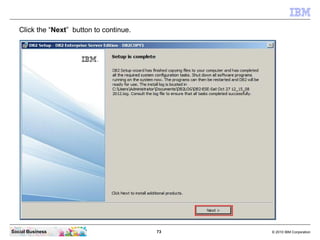 Click the “Next” button to continue.




Social Business                           73   © 2010 IBM Corporation
 