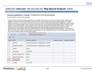 Enabling or disabling access to IBM Connections Mail
     In the Integrated Solutions Console click on “Applications” - “W...