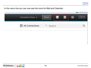 Log in with a valid user name and password.




Social Business                              748   © 2010 IBM Corporation
 