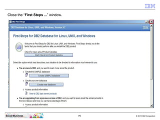 Close the “First Steps ...” window.




Social Business                        75   © 2010 IBM Corporation
 