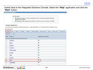 The application Help is now stopped successfully.




Social Business                              757     © 2010 IBM Corp...