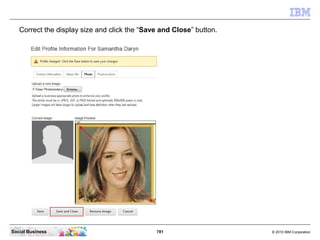 Click “Profiles” and then “My Profile”.




Social Business                            781   © 2010 IBM Corporation
 