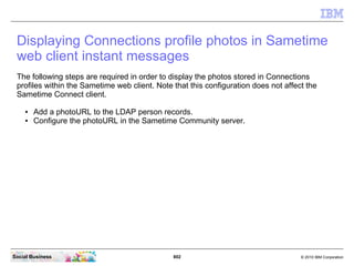 Then find the string “sametimeProxy” and configure your Proxy Server URL and ssl URL's.




Social Business               ...