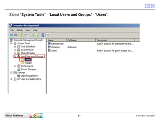Select “System Tools” - “Local Users and Groups” - “Users”.




Social Business                             83            ...