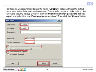 For this pilot we recommend to use the name “LCUSER” because this is the default
   name used in the database creation wiz...