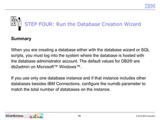STEP FOUR: Run the Database Creation Wizard

    Summary

    When you are creating a database either with the database wi...