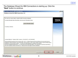 The Database Wizard for IBM Connections is starting up. Click the
 “Next” button to continue.




Social Business         ...