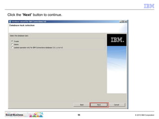 Click the “Next” button to continue.




Social Business                         96   © 2010 IBM Corporation
 