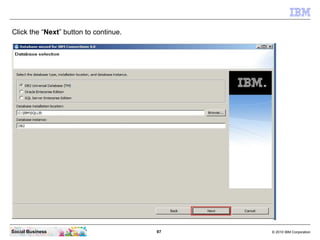 Click the “Next” button to continue.




Social Business                        97   © 2010 IBM Corporation
 