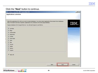 Click the “Next” button to continue.




Social Business                           98   © 2010 IBM Corporation
 