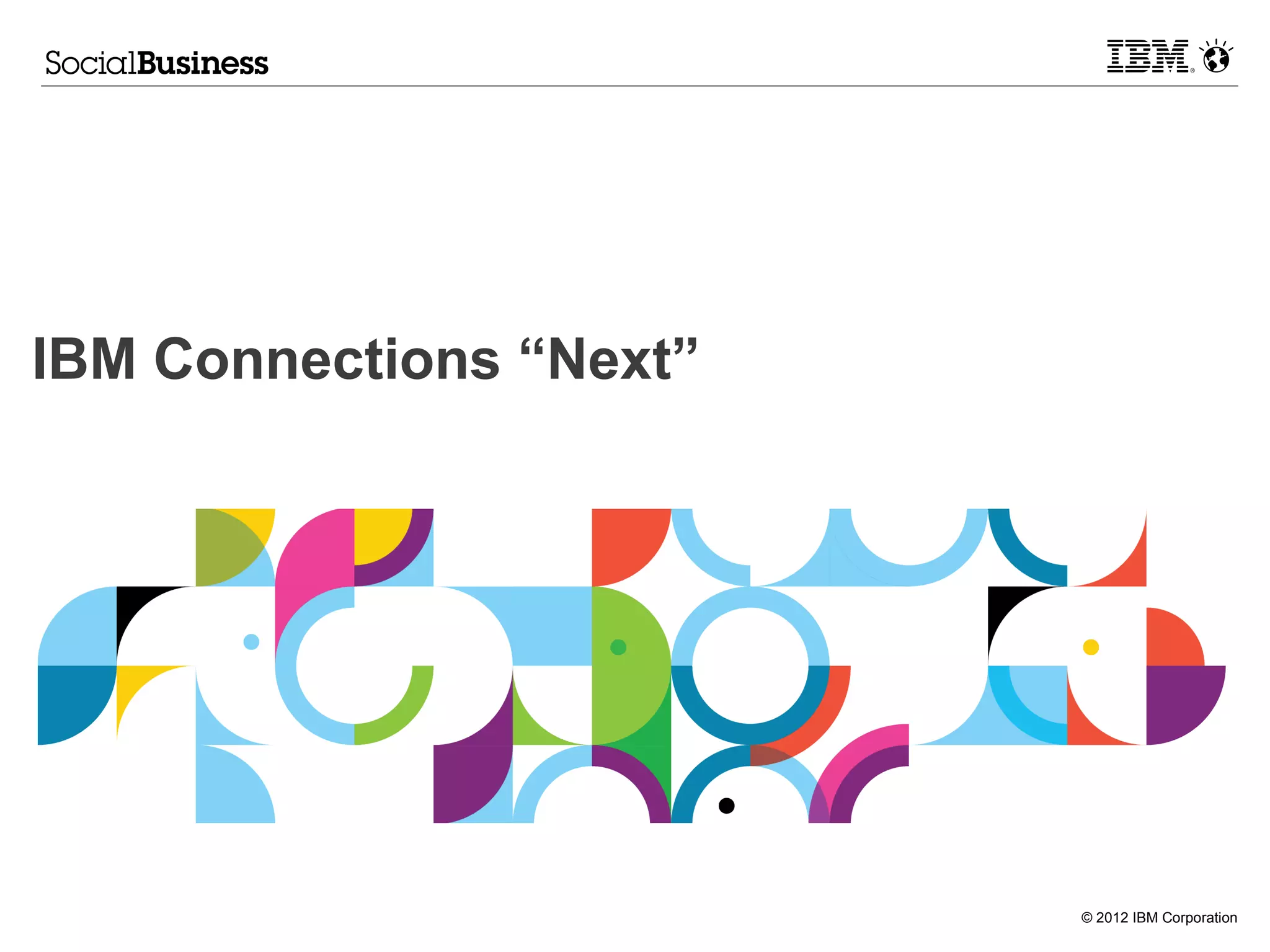 IBM Connections “Next”




                         © 2012 IBM Corporation
 