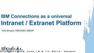 IBM Connections as a universal
Intranet / Extranet Platform
Felix Binsack, TIMETOACT GROUP
 