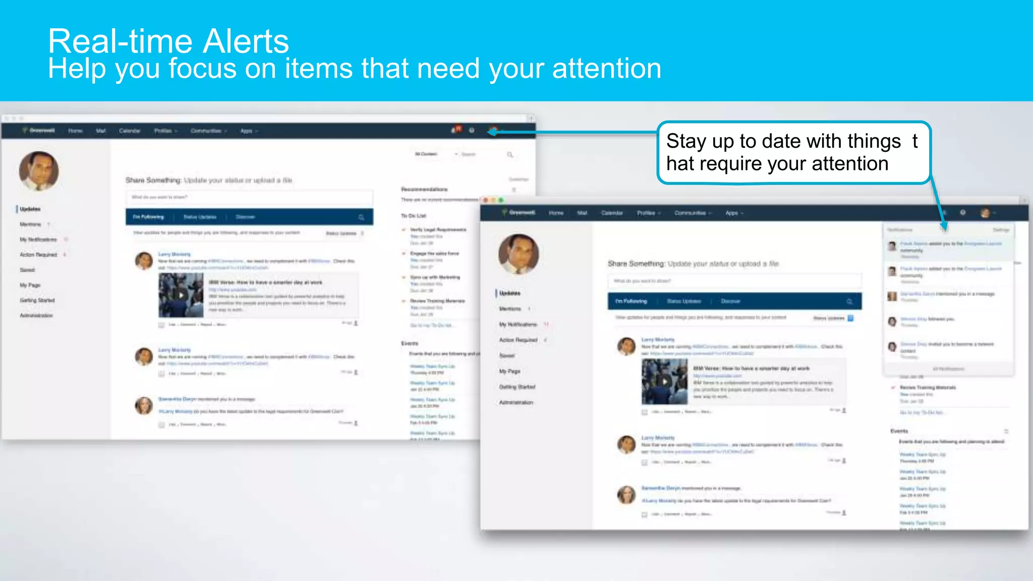 Real-time Alerts
Help you focus on items that need your attention
Stay up to date with things t
hat require your attention
 