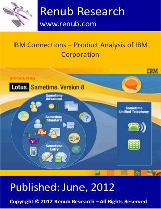 IBM Connections – Product Analysis of IBM
Corporation
Renub Research
www.renub.com
Published: June, 2012
Copyright © 2012 Renub Research – All Rights Reserved
 