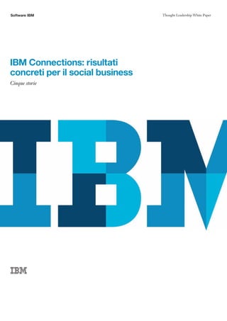 Software IBM 
Thought Leadership White Paper 
IBM Connections: risultati concreti per il social business 
Cinque storie  
