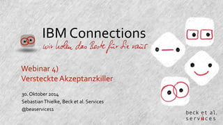 IBM Connections 
Webinar 4) 
Versteckte Akzeptanzkiller 
30. Oktober 2014 
Sebastian Thielke, Beck et al. Services 
@beaservices1 
 