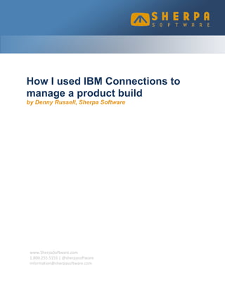 How I used IBM Connections to
manage a product build
by Denny Russell, Sherpa Software

www.SherpaSoftware.com
1.800.255.5155 | @sherpasoftware
information@sherpasoftware.com

 