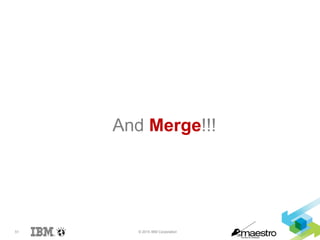 51 © 2015 IBM Corporation
Deployment Automation
And Merge!!!
 