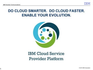 DO CLOUD SMARTER.  DO CLOUD FASTER. ENABLE YOUR EVOLUTION. 