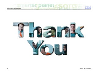 Information Management




37                       © 2011 IBM Corporation
 