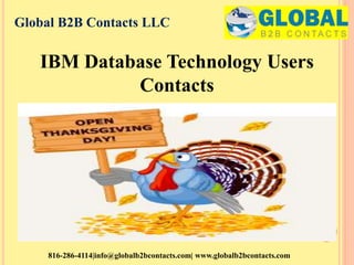 Global B2B Contacts LLC
816-286-4114|info@globalb2bcontacts.com| www.globalb2bcontacts.com
IBM Database Technology Users
Contacts
 