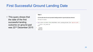 28
• This query shows that
the date of the first
successful landing
outcome on ground pad
was 22nd December 2015
First Successful Ground Landing Date
 
