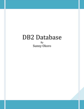 0
DB2 Database
By
Sunny Okoro
 