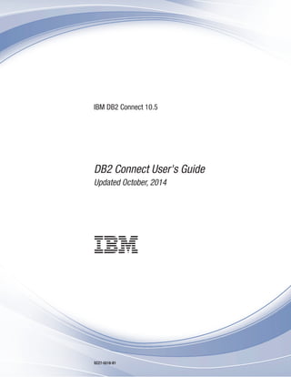IBM DB2 Connect 10.5
DB2 Connect User's Guide
Updated October, 2014
SC27-5518-01
 