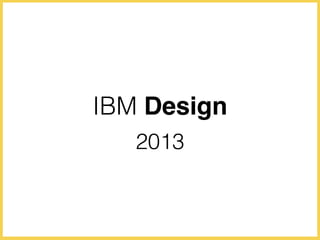 IBM Design
2013
 