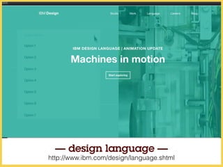 http://www.ibm.com/design/language.shtml
— design language —
 