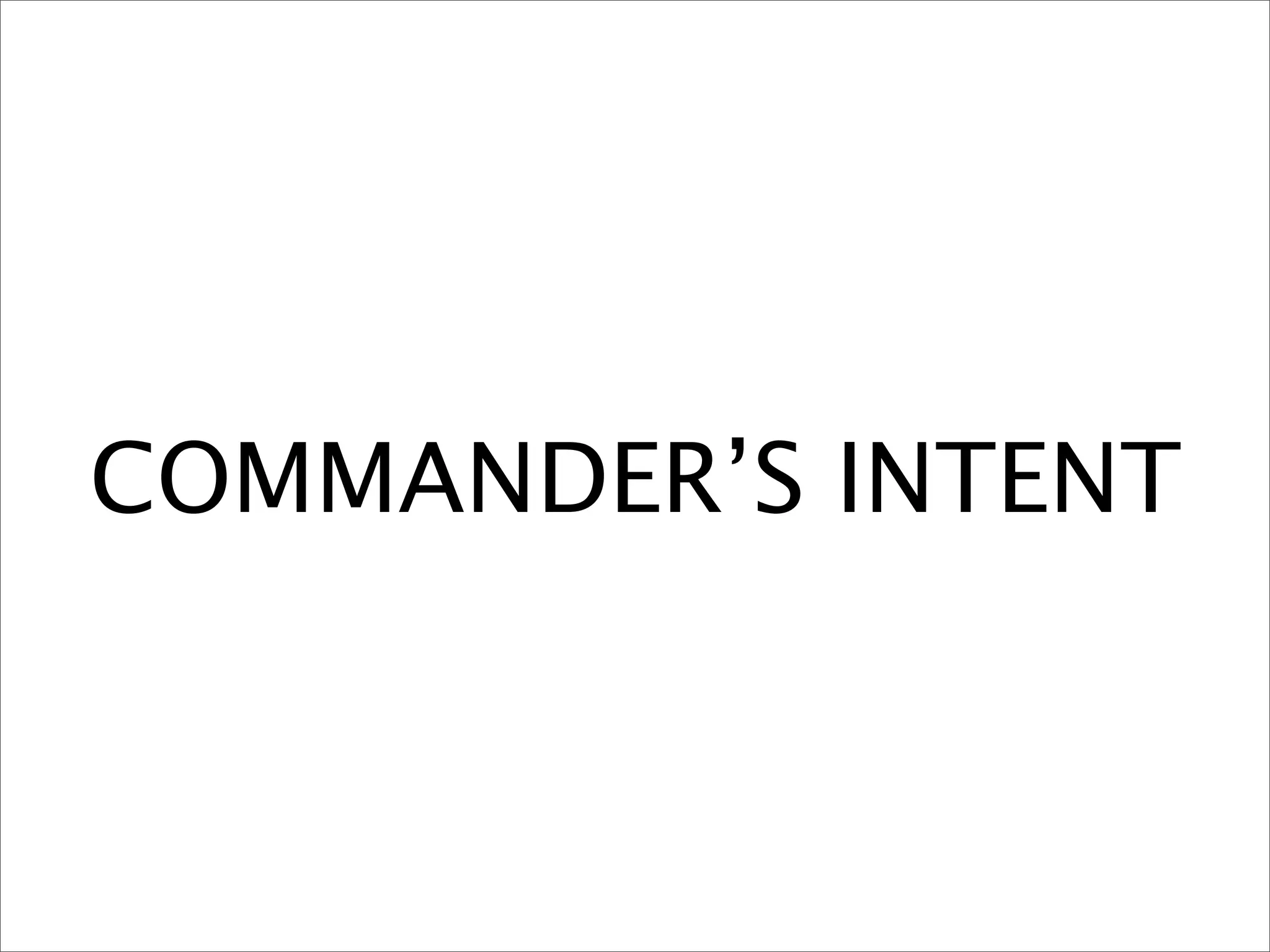 COMMANDER’S INTENT
 