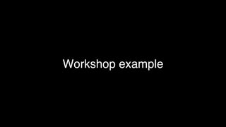 Workshop example
 