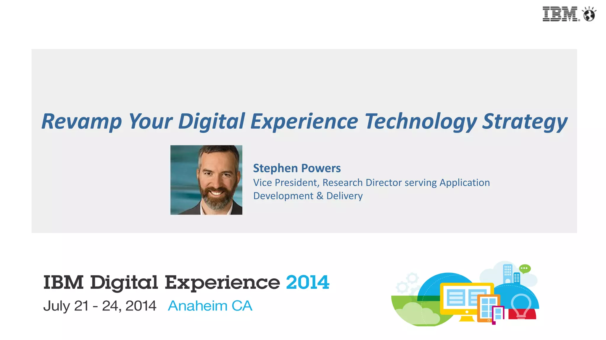Revamp Your Digital Experience Technology Strategy
Stephen Powers
Vice President, Research Director serving Application
Development & Delivery
 