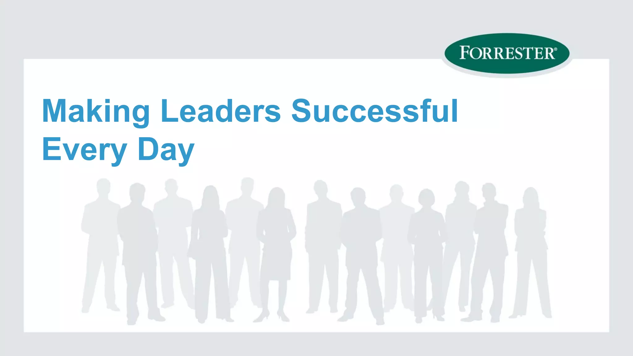 Making Leaders Successful
Every Day
 