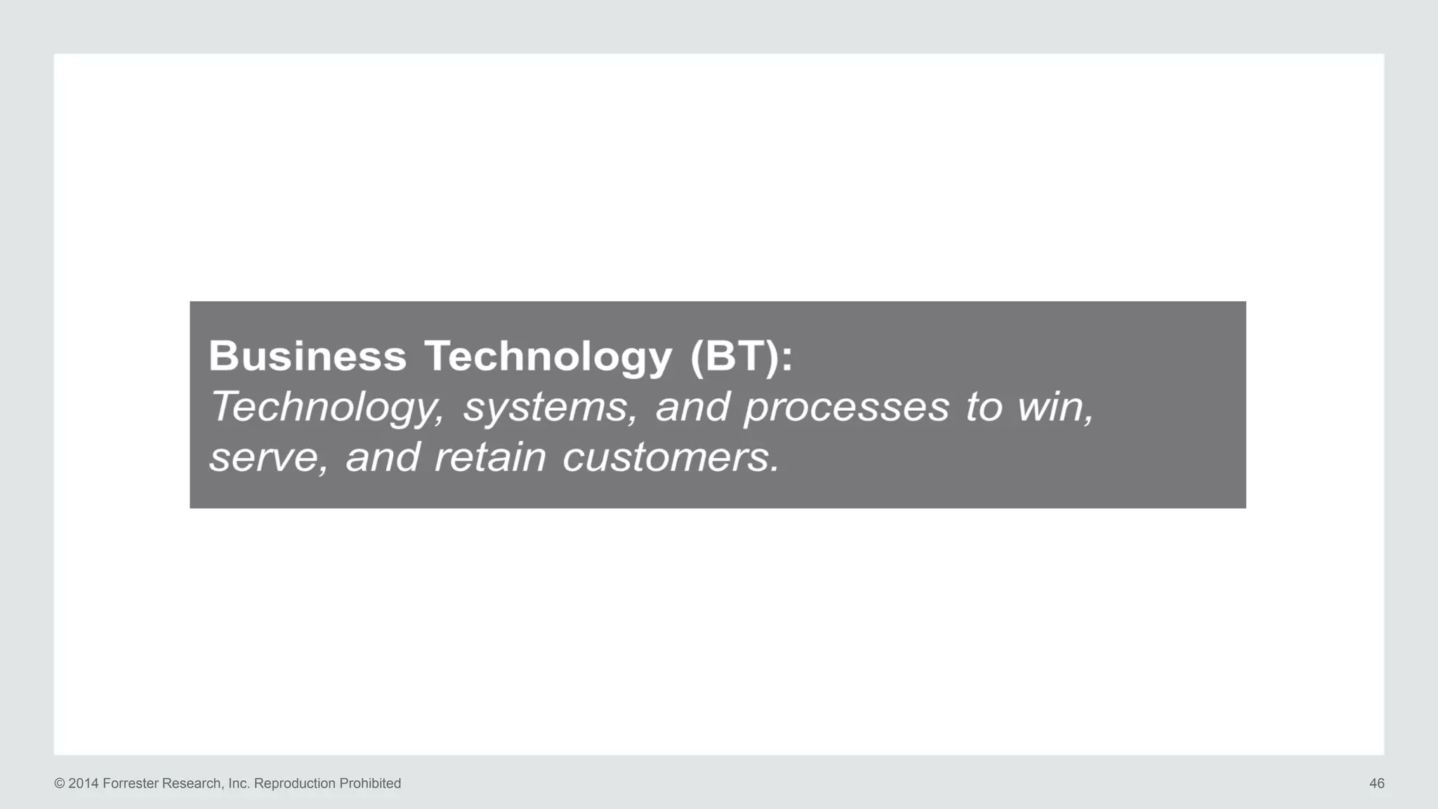 © 2014 Forrester Research, Inc. Reproduction Prohibited 46
 