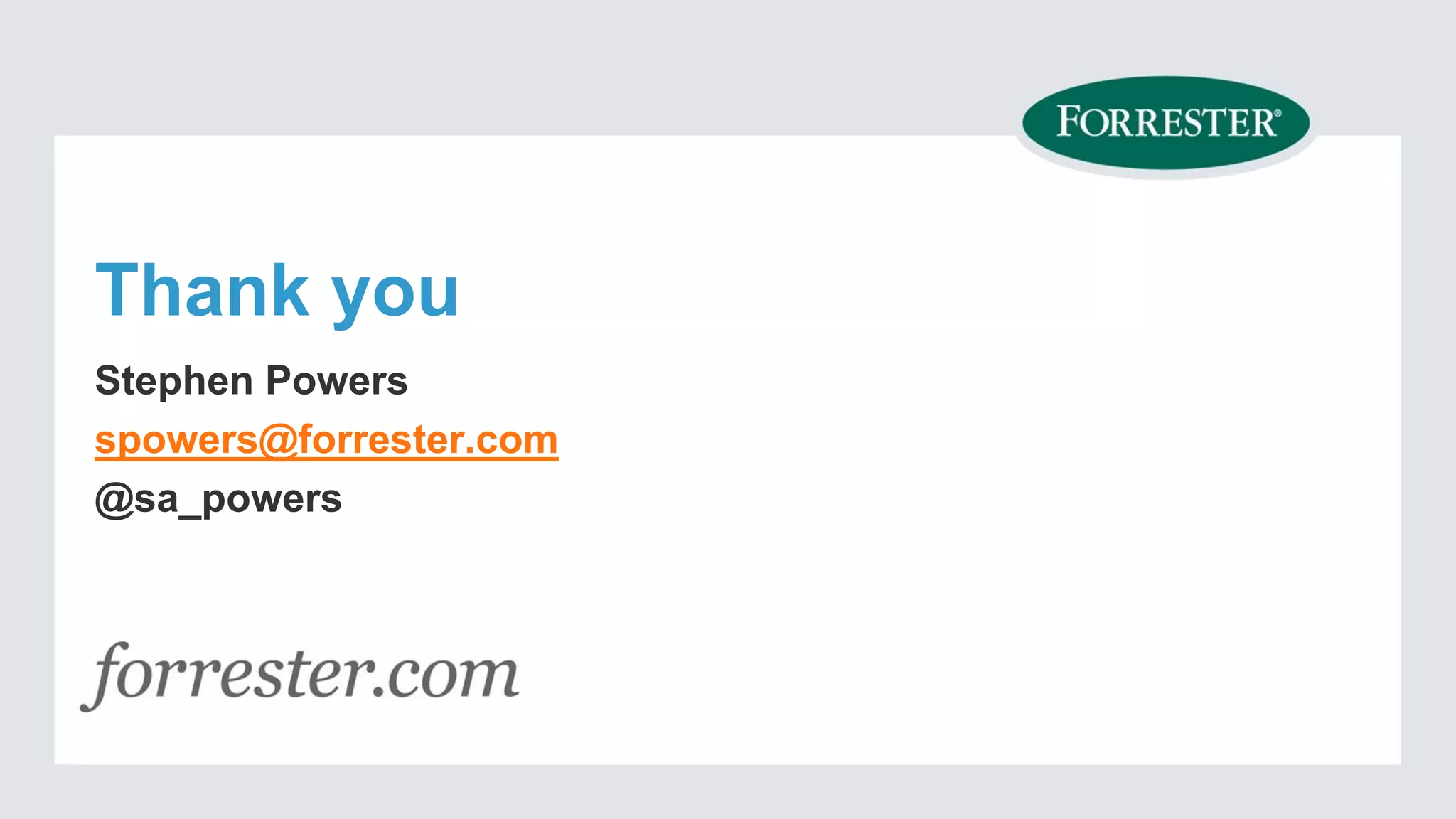 Thank you
Stephen Powers
spowers@forrester.com
@sa_powers
 