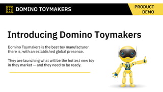 Domino Toymakers is the best toy manufacturer
there is, with an established global presence.
They are launching what will ...